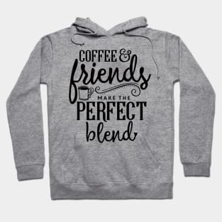 Coffee & Friends Make The Perfect Blend Hoodie